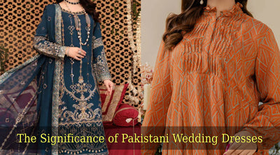 The Significance of Pakistani Wedding Dresses